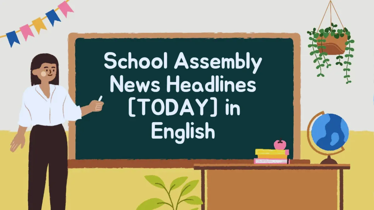 Today's news headlines in English for school assembly